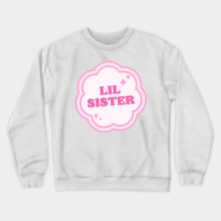 Lil Sis Sisterhood Crewneck Sweatshirt